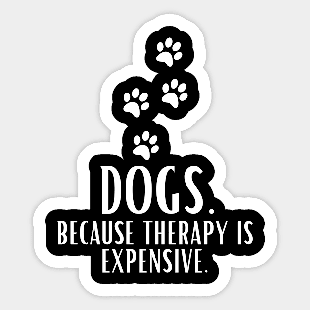 Dogs Because Therapy Is Expensive Funny Humorous Sticker by karolynmarie